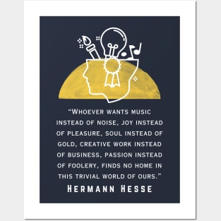 Copy of Hermann Hesse quote: Whoever wants music instead of noise, joy instead of pleasure... finds no home in this trivial world of ours. Posters and Art